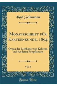 Monatsschrift Fï¿½r Kakteenkunde, 1894, Vol. 4: Organ Der Liebhaber Von Kakteen Und Anderen Fettpflanzen (Classic Reprint)