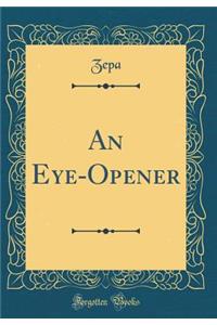 An Eye-Opener (Classic Reprint)