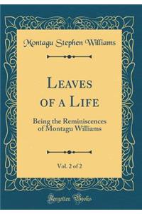 Leaves of a Life, Vol. 2 of 2: Being the Reminiscences of Montagu Williams (Classic Reprint)