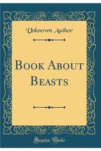 Book About Beasts (Classic Reprint)