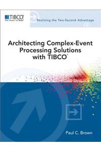 Architecting Complex-Event Processing Solutions with Tibco(r)