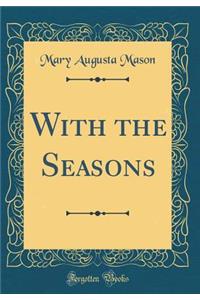 With the Seasons (Classic Reprint)