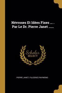 Névroses Et Idées Fixes ... . Par Le Dr. Pierre Janet ......