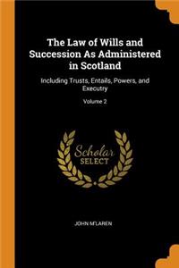 The Law of Wills and Succession as Administered in Scotland: Including Trusts, Entails, Powers, and Executry; Volume 2