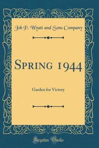 Spring 1944: Garden for Victory (Classic Reprint)