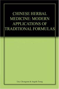 Chinese Herbal Medicine: Modern Applications of Traditional Formulas