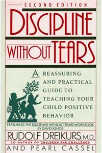 Discipline without Tears: A Reassuring and Practical Guide to Teaching Your Child Positive Behavior (Plume)