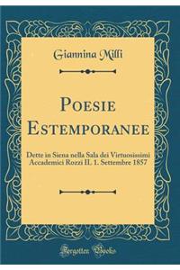 Poesie Estemporanee: Dette in Siena nella Sala dei Virtuosissimi Accademici Rozzi IL 1. Settembre 1857 (Classic Reprint)