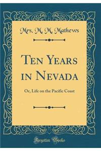 Ten Years in Nevada: Or, Life on the Pacific Coast (Classic Reprint)