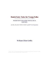Dutch Fairy Tales for Young Folks (Webster's Spanish Thesaurus Edition)