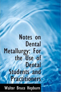 Notes on Dental Metallurgy