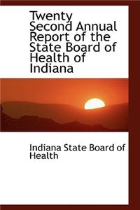 Twenty Second Annual Report of the State Board of Health of Indiana