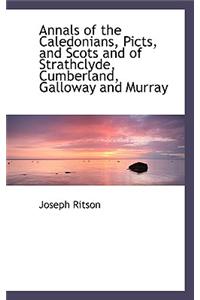 Annals of the Caledonians, Picts, and Scots and of Strathclyde, Cumberland, Galloway and Murray