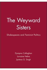 The Weyward Sisters - Shakespeare and Feminist Politics