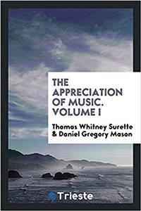 THE APPRECIATION OF MUSIC. VOLUME I