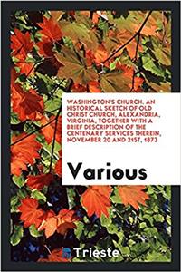 WASHINGTON'S CHURCH. AN HISTORICAL SKETC