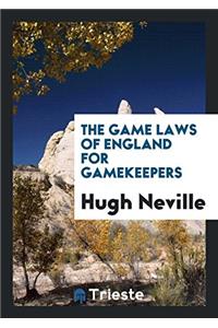 The Game Laws of England for Gamekeepers