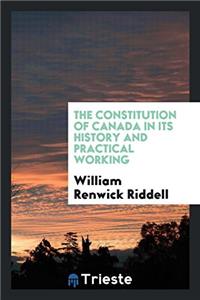 Constitution of Canada in Its History and Practical Working