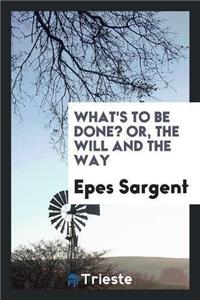 What's to Be Done? Or, the Will and the Way