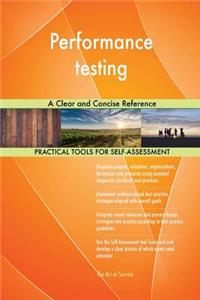 Performance testing A Clear and Concise Reference