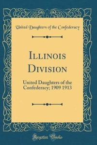 Illinois Division: United Daughters of the Confederacy; 1909 1913 (Classic Reprint)