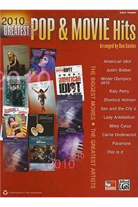 2010 Greatest Pop & Movie Hits: The Biggest Movies * the Greatest Artists (Easy Piano)