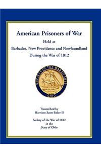 American Prisoners of War Held at Barbados, Newfoundland and New Providence During the War of 1812