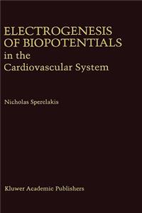 Electrogenesis of Biopotentials in the Cardiovascular System