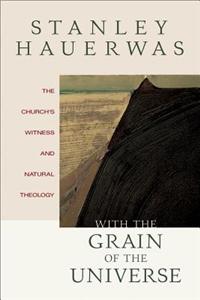 With the Grain of the Universe: The Church's Witness and Natural Theology