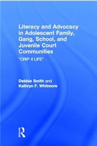 Literacy and Advocacy in Adolescent Family, Gang, School, and Juvenile Court Communities