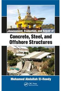 Assessment, Evaluation, and Repair of Concrete, Steel, and Offshore Structures