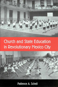 CHURCH AND STATE EDUCATION IN REVOLUTIONARY MEXICO CITY