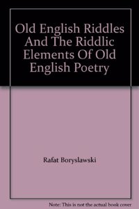 The Old English Riddles and the Riddlic Elements of Old English Poetry