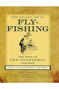 The Golden Age of Fly-Fishing: The Best of the Sportsman 1927-1937