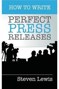 How to Write Perfect Press Releases