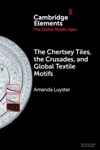 Chertsey Tiles, the Crusades, and Global Textile Motifs