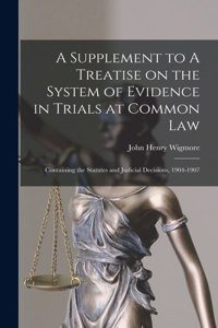 A Supplement to A Treatise on the System of Evidence in Trials at Common Law [microform]
