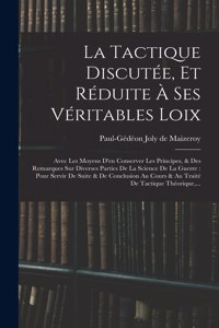 La Tactique Discutée, Et Réduite À Ses Véritables Loix