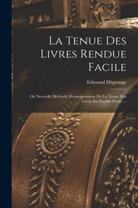 Tenue Des Livres Rendue Facile: Ou Nouvelle Méthode D'enseignement De La Tenue Des Livres En Double Partie ...