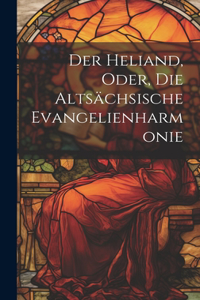 Heliand, Oder, Die Altsächsische Evangelienharmonie