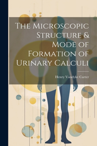 Microscopic Structure & Mode of Formation of Urinary Calculi