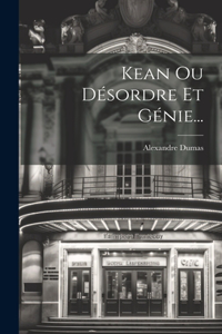 Kean Ou Désordre Et Génie...