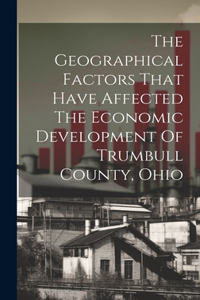 Geographical Factors That Have Affected The Economic Development Of Trumbull County, Ohio