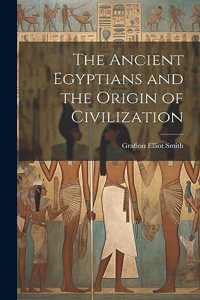 Ancient Egyptians and the Origin of Civilization