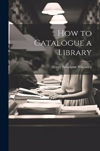 How to Catalogue a Library