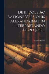 De Indole Ac Ratione Versionis Alexandrinae In Interpretando Libro Jobi...