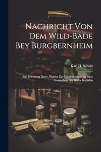 Nachricht Von Dem Wild-bade Bey Burgbernheim