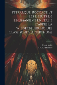 Pétrarque, Boccace Et Les Débuts De L'humanisme En Italie D'après La Wiederbelebung Des Classischen Alterthums