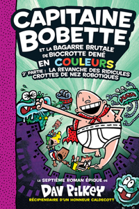 Capitaine Bobette En Couleurs: N° 7 - Capitaine Bobette Et La Bagarre Brutale de Biocrotte Dené, 2e Partie: La Revanche Des Ridicules Crottes de Nez Robotiques