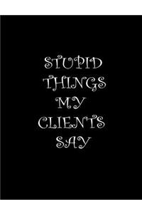 Stupid Things My Clients Say